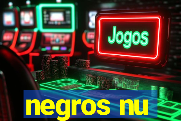 negros nu